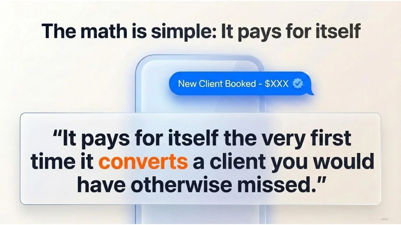 The math is simple: it pays for itself the first time it converts a client you would have otherwise lost.